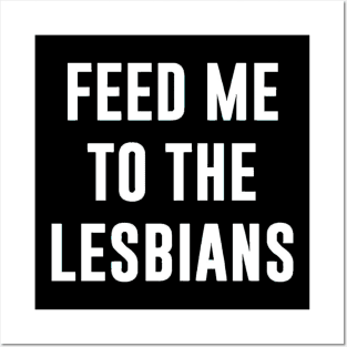 FEED ME TO THE LESBIANS Posters and Art